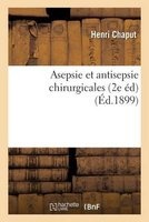 Asepsie Et Antisepsie Chirurgicales 2e Ed. Revue Et Modifiee (French, Paperback) - Henri Chaput Photo