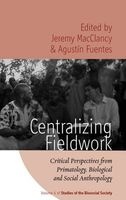 Centralizing Fieldwork - Critical Perspectives from Primatology, Biological and Social Anthropology (Paperback, New) - Jeremy MacClancy Photo
