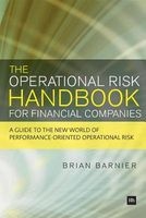 The Operational Risk Handbook for Financial Companies - A Guide to the New World of Performance-oriented Operational Risk (Paperback) - Brian Barnier Photo