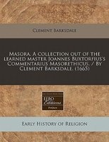 Masora. a Collection Out of the Learned Master Joannes Buxtorfius's Commentarius Masorethicus. / By . (1665) (Paperback) - Clement Barksdale Photo