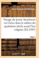 Voyage Du Jeune Anacharsis En Grece Dans Le Milieu Du Quatrieme Siecle Avant L'Ere Vulgaire T01 (French, Paperback) - Barthelemy J J Photo