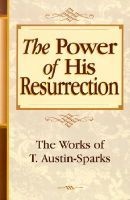 The Power of His Resurrection (Paperback) - T Austin Sparks Photo