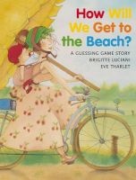 How Will We Get to the Beach? (Paperback, New edition) - Brigitte Luciani Photo