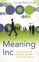 Meaning Inc. - The Blueprint for Business Success in the 21st Century (Paperback, Main) - Gurnek Bains Photo