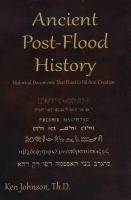 Ancient Post-Flood History - Historical Documents That Point to Biblical Creation (Paperback) - Ken Johnson Photo