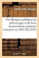 Des Banques Publiques de Pret Sur Gage Et de Leurs Inconvenients, Memoire Couronne En 1829 (French, Paperback) - Auguste Arthur Beugnot Photo
