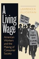 A Living Wage - American Workers and the Making of Consumer Society (Paperback, 1st New edition) - Lawrence B Glickman Photo