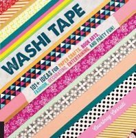 Washi Tape - 101+ Ideas for Paper Crafts, Book Arts, Fashion, Decorating, Entertaining, and Party Fun! (Paperback) - Courtney Cerruti Photo