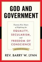 God and Government - Twenty-Five Years of Fighting for Equality, Secularism, and Freedom of Conscience (Paperback) - Barry W Lynn Photo
