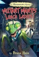Mutant Mantis Lunch Ladies! (a Monstertown Mystery) (Hardcover) - Bruce Hale Photo