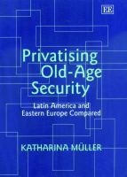 Privatising Old-age Security - Latin America and Eastern Europe Compared (Hardcover) - Katharina Muller Photo