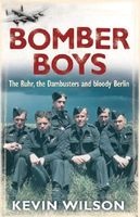Bomber Boys - The Ruhr, the Dambusters and Bloody Berlin (Paperback, New Ed) - Kevin Wilson Photo