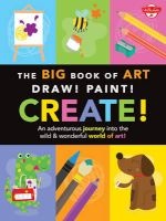 The Big Book of Art: Draw! Paint! Create! - An Adventurous Journey into the Wild & Wonderful World of Art! (Paperback) - Walter Foster Photo