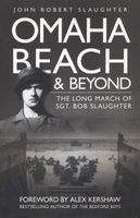 Omaha Beach and Beyond - The Long March of Seargeant Bob Slaughter (Paperback) - Robert John Slaughter Photo