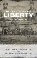 In the Cause of Liberty - How the Civil War Redefined American Ideals (Hardcover) - William J Cooper Photo