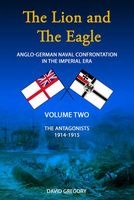The Lion and the Eagle, Volume 2 - Anglo-German Naval Confrontation in the Imperial Era - 1914-1915 (Hardcover) - David J Gregory Photo
