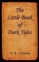 The Little Book of Dark Tales (Paperback) - W R Armstrong Photo