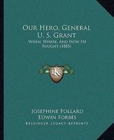 Our Hero, General U. S. Grant - When, Where, and How He Fought (1885) (Paperback) - Josephine Pollard Photo