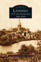 Lansing, City on the Grand - 1836-1939 (Hardcover) - Craig A Whitford Photo