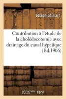 Contribution A L'Etude de La Choledocotomie Avec Drainage Du Canal Hepatique (French, Paperback) - Joseph Gaimard Photo