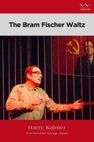 The Bram Fischer Waltz - A Play (Paperback) - Harry Kalmer Photo