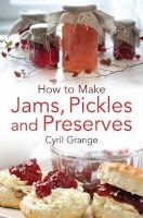 How To Make Jams, Pickles and Preserves (Paperback) - Cyril Grange Photo