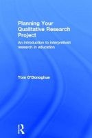 Planning Your Qualitative Research Project - An Introduction to Interpretivist Research in Education (Hardcover) - Tom ODonoghue Photo
