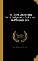 The Public Conscience; Social Judgements in Statute and Common Law (Hardcover) - George Clarke B 1865 Cox Photo