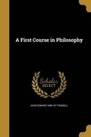 A First Course in Philosophy (Paperback) - John Edward 1848 1917 Russell Photo