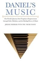 Daniel's Music - One Family's Journey from Tragedy to Empowerment Through Faith, Medicine, and the Healing Power of Music (Hardcover) - Jerome Preisler Photo