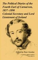The Political Diaries of the Fourth Earl of Carnarvon, 1857-1890: Volume 35, v. 35 - Colonial Secretary and Lord-Lieutenant of Ireland (Hardcover, New) - Peter Gordon Photo