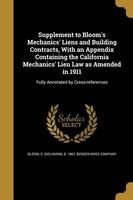 Supplement to Bloom's Mechanics' Liens and Building Contracts, with an Appendix Containing the California Mechanics' Lien Law as Amended in 1911 (Paperback) - S Solomon B 1867 Bloom Photo