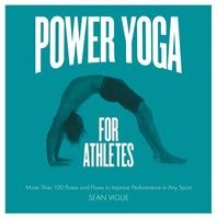 Power Yoga for Athletes - More Than 100 Poses and Flows to Improve Performance in Any Sport (Paperback) - Sean Vigue Photo