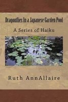 Dragonflies in a Japanese Garden Pool - A Series of Haiku (Paperback) - Ruth Ann Allaire Photo