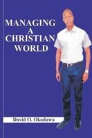 Managing a Christian World (Paperback) - Pst David O Okoduwa Photo