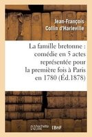 La Famille Bretonne: Comedie En 5 Actes Representee Pour La Premiere Fois a Paris En 1780 (French, Paperback) - Collin D Harleville J F Photo