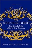 Greater Good - How Good Marketing Makes for Better Democracy (Hardcover) - John A Quelch Photo
