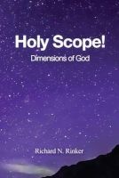 Holy Scope! Dimensions of God (Paperback) - Richard N Rinker Photo
