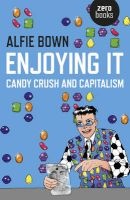 Enjoying it - Candy Crush and Capitalism (Paperback) - Alfie Bown Photo