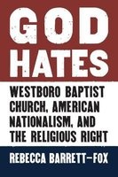 God Hates - Westboro Baptist Church, American Nationalism, and the Religious Right (Hardcover) - Rebecca Barrett Fox Photo