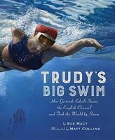 Trudy's Big Swim - How Gertrude Ederle Swam the English Channel and Took the World by Storm (Hardcover) - Sue Macy Photo