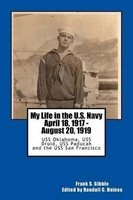 My Life in the U.S. Navy April 18, 1917 - August 20, 1919 - USS Oklahoma, USS Druid, USS Paducah and the USS San Francisco (Paperback) - Frank S Gibble Photo