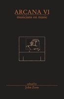 Arcana VI - Musicians on Music (Paperback) - John Zorn Photo