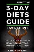Effective 3-Day Diets Guide + 57 Recipes - Military Diet, Blast Fat Detox Plan, Sirtfood, Super Food Liver Detox, Paleo Diet and Others (Paperback) - Eric P Garvin Photo