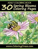 Adult Coloring Book - 30 Spring Blooms Coloring Pages, Coloring Books for Adults Series by Coloringcraze.com (Paperback) - Adult Coloring Books Illustrators Allian Photo