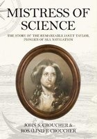 Mistress of Science - The Story of the Remarkable Janet Taylor, Pioneer of Sea Navigation (Hardcover) - John S Croucher Photo