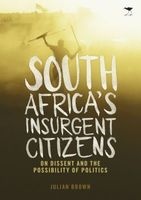 South Africa's Insurgent Citizens - On Dissent and the Possibility of Politics (Paperback) - Julian Brown Photo