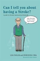 Can I Tell You About Having a Stroke? - A Guide for Friends, Family and Professionals (Paperback) - Lisa Taylor Photo