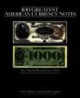 100 Greatest American Currency Notes - The Stories Behind the Most Fascinating Colonial, Confederate, Federal, Obsolete, and Private American Notes (Hardcover) - QDavid Bowers Photo