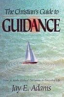 The Christian's Guide to Guidance - How to Make Biblical Decisions in Everyday Life (Paperback) - Jay Edward Adams Photo